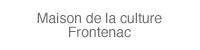 Maison de la culture Frontenac